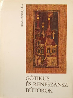 Kovalovszki Jlia - Gtikus s renesznsz btorok