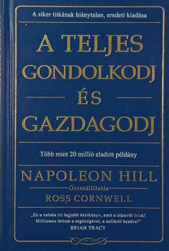 Napoleon Hill - Ross Cornwell   (sszell.) - A Teljes gondolkodj s gazdagodj