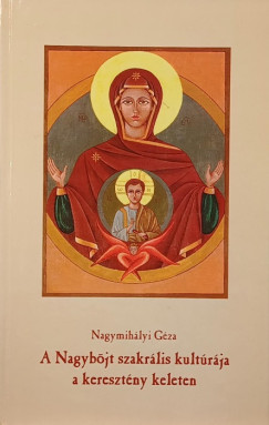 Nagymihlyi Gza - A Nagybjt szakrlis kultrja a keresztny keleten- Dediklt pldny