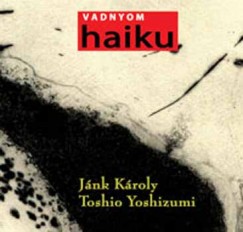 Jánk Károly - Toshio Yoshizumi - Vadnyom - 77 haiku