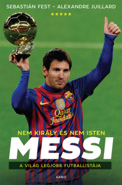 Sebastin Fest - Alexandre Juillard - Messi - Nem kirly s nem Isten, a vilg legjobb futballistja