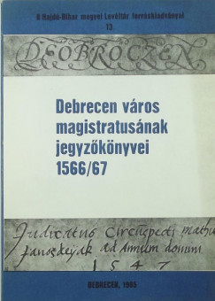 Debrecen vros magistratusnak jegyzknyvei 1566/67