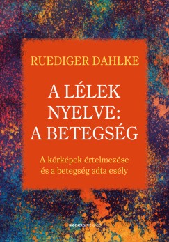 Ruediger Dahlke - A lélek nyelve: A betegség
