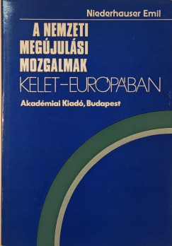 Niederhauser Emil - A nemzeti megjulsi mozgalmak Kelet-Eurpban