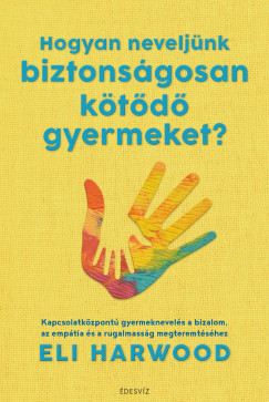 Eli Harwood - Hogyan neveljnk biztonsgosan ktd gyermeket?