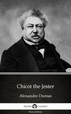 Alexandre Dumas - Chicot the Jester by Alexandre Dumas (Illustrated)