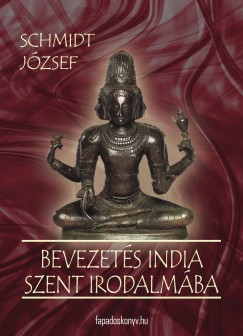 Schmidt Jzsef - Bevezets India szent irodalmba