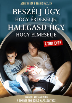 Adele Faber - Elaine Mazlish - Beszlj gy, hogy rdekelje, hallgasd gy, hogy elmeslje - tini vek