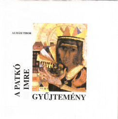 Alm�si Tibor - A Patk� Imre gy�jtem�ny