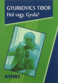 Gyurkovics Tibor - Hol vagy, Gyula?