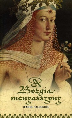 Jeanne Kalogridis - A Borgia menyasszony