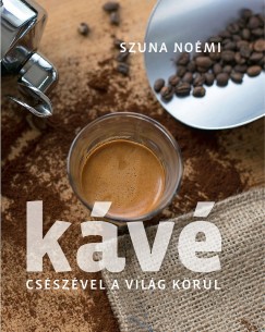 Szuna Noémi - Kávé - Csészével a világ körül