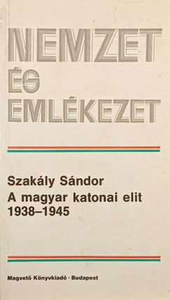 Dr. Szak�ly S�ndor - A magyar katonai elit 1938-1945