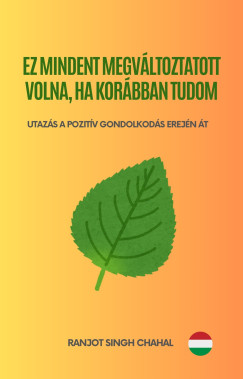Ranjot Singh Chahal - Ez Mindent Megvltoztatott Volna, Ha Korbban Tudom