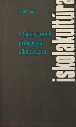 Takács Viola - A Galois-gráfok pedagógiai alkalmazása