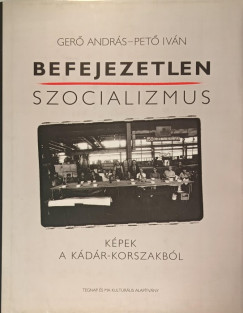 Ger Andrs - Pet Ivn - Befejezetlen szocializmus