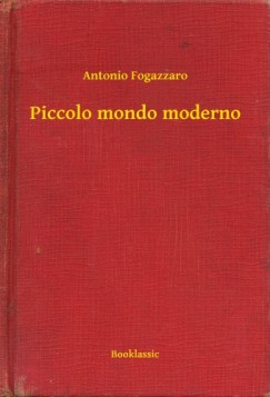 Antonio Fogazzaro - Piccolo mondo moderno