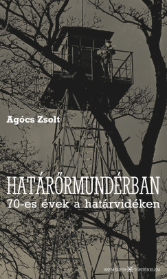 Ag�cs Zsolt - Hat�r�rmund�rban - 70-es �vek a hat�rvid�ken