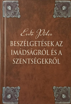 Erd� P�ter - Besz�lget�sek az im�ds�gr�l �s a szents�gekr�l