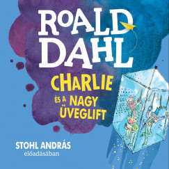Roald Dahl - Stohl András - Charlie és a nagy üveglift