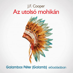 J. F. Cooper - Galambos Péter  (Galamb) - Az utolsó mohikán - Hangoskönyv