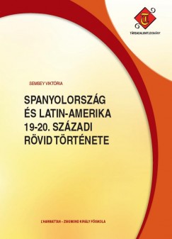 Semsey Viktria - Spanyolorszg s Latin-Amerika 19-20. szzadi rvid trtnete