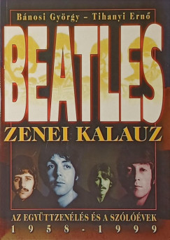 B�nosi Gy�rgy - Tihanyi Ern� - Beatles zenei kalauz, 1958-1999