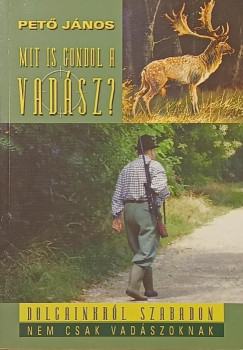 Pető János - Mit is gondol a vadász?