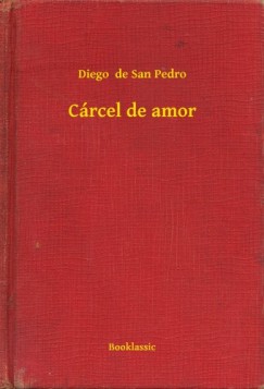 Diego de San Pedro - Cárcel de amor