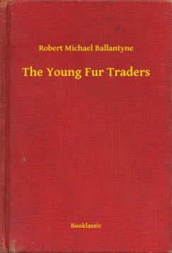 Robert Michael Ballantyne - The Young Fur Traders