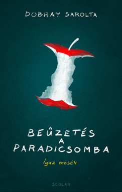 Dobray Sarolta - Bezets a paradicsomba