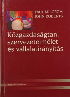 Paul Milgrom - John Roberts - Kzgazdasgtan, szervezetelmlet s vllalatirnyts