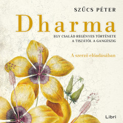 Szcs Pter - Szcs Pter - Dharma - Egy csald regnyes trtnete a Tisztl a Gangeszig