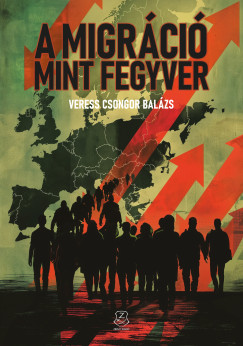 Veress Csongor Balzs - A migrci mint fegyver