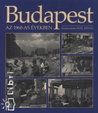 Feitl Istvn   (Szerk.) - Budapest az 1960-as vekben