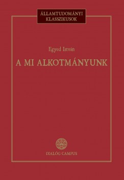 Egyed Istvn - Patyi Andrs   (Szerk.) - A mi alkotmnyunk