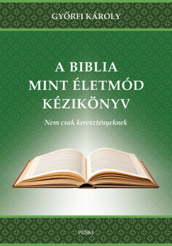 Gy�rfi K�roly - A Biblia mint �letm�d
