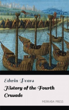 Edwin Pears - History of the Fourth Crusade