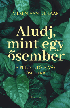 Merijn van de Laar - Aludj, mint egy �sember - A pihentet� alv�s �si titka