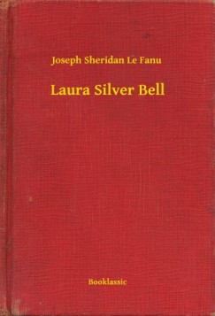 Joseph Sheridan Le Fanu - Laura Silver Bell