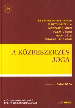 Cser-Palkovics Tams - Mrton Gizella - Mszros ron - Patay Gbor - Smaraglay Gbor - Dr. Patay Gza   (Szerk.) - A kzbeszerzs joga