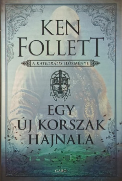Ken Follett - Egy új korszak hajnala