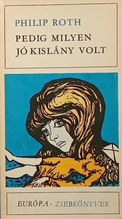 Philip Roth - Pedig milyen j� kisl�ny volt
