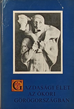 Sarkady Jnos   (sszell.) - Gazdasgi let az kori Grgorszgban