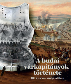 Bal�zs Attila  (Szerk.) - B�lint �va  (SZERK.) - Kiss Henrietta  (SZERK.) - A budai v�rkapit�nyok t�rt�nete