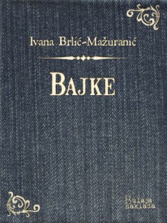Ivana Brlić-Mažuranić - Bajke