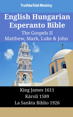 TruthBeTold Ministry - English Hungarian Esperanto Bible - The Gospels II - Matthew, Mark, Luke & John