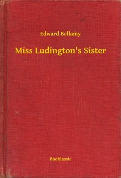 Edward Bellamy - Miss Ludington's Sister