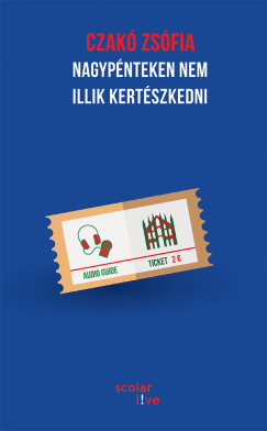 Czakó Zsófia - Nagypénteken nem illik kertészkedni (2. kiadás)
