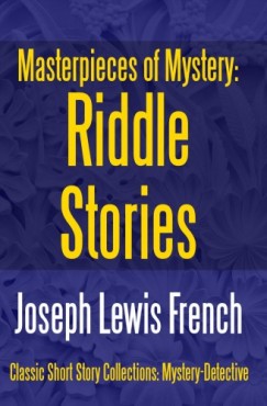 Joseph Lewis French - Masterpieces of Mystery: Riddle Stories